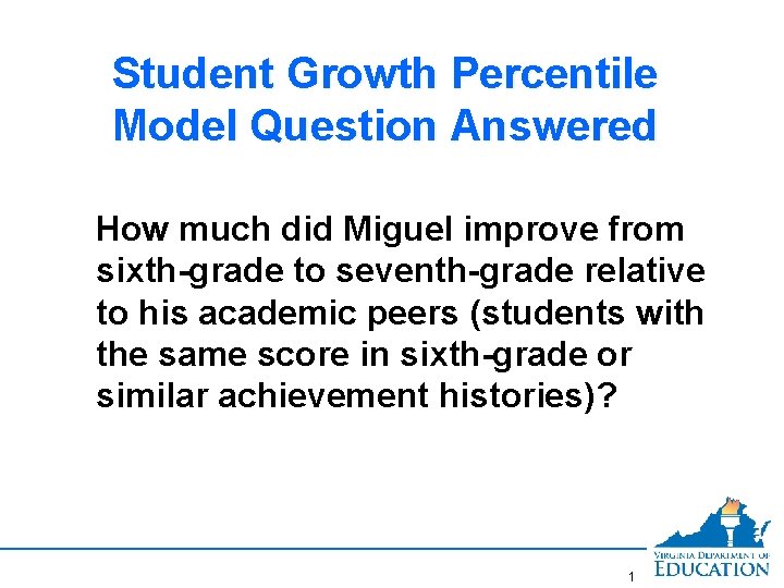 Student Growth Percentile Model Question Answered How much did Miguel improve from sixth-grade to