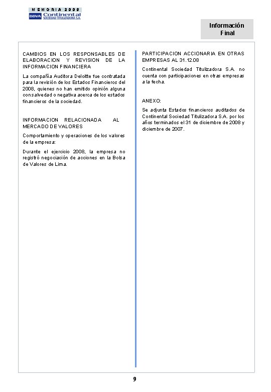 MEMORIA 2008 Información Final PARTICIPACION ACCIONARIA EN OTRAS EMPRESAS AL 31. 12. 08 CAMBIOS