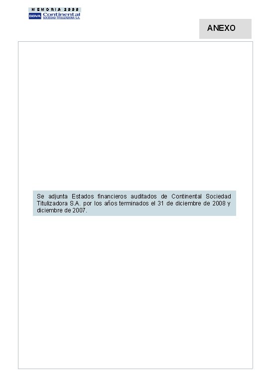 MEMORIA 2008 ANEXO Se adjunta Estados financieros auditados de Continental Sociedad Titulizadora S. A.