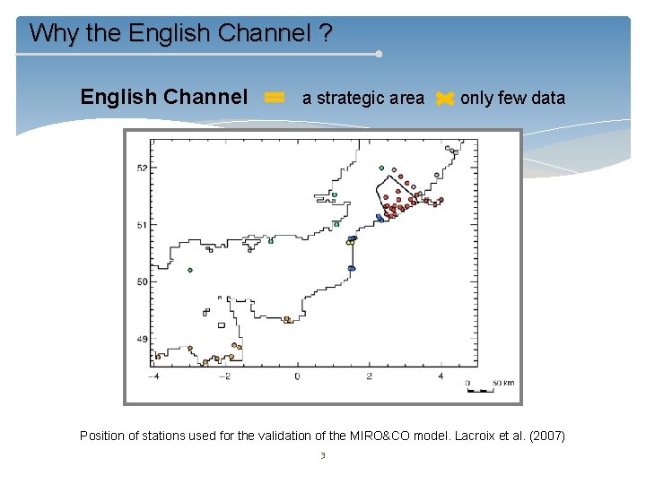 Why the English Channel ? English Channel a strategic area only few data Position