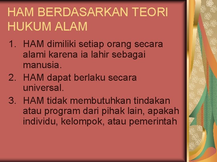 HAM BERDASARKAN TEORI HUKUM ALAM 1. HAM dimiliki setiap orang secara alami karena ia