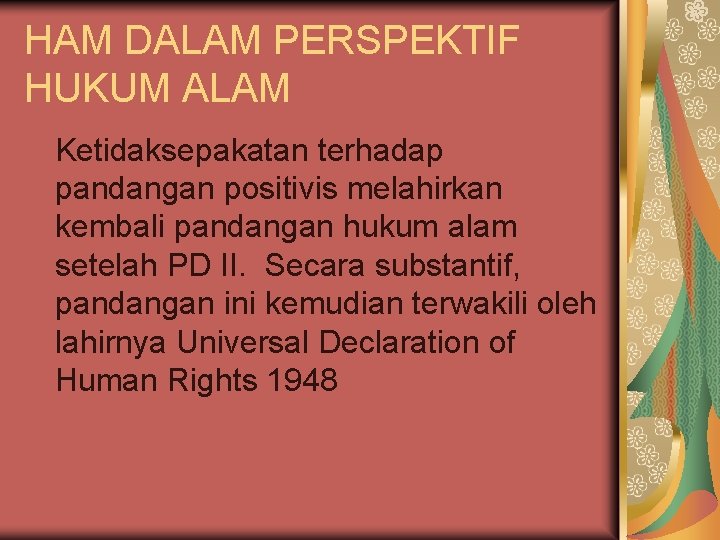 HAM DALAM PERSPEKTIF HUKUM ALAM Ketidaksepakatan terhadap pandangan positivis melahirkan kembali pandangan hukum alam