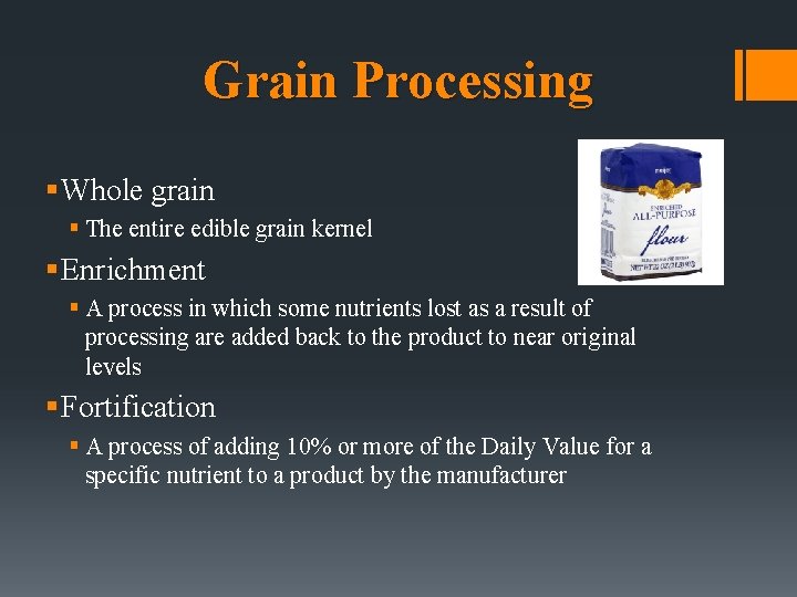 Grain Processing § Whole grain § The entire edible grain kernel § Enrichment §