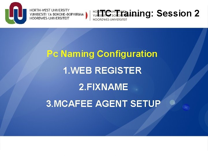 ITC Training: Session 2 Pc Naming Configuration 1. WEB REGISTER 2. FIXNAME 3. MCAFEE