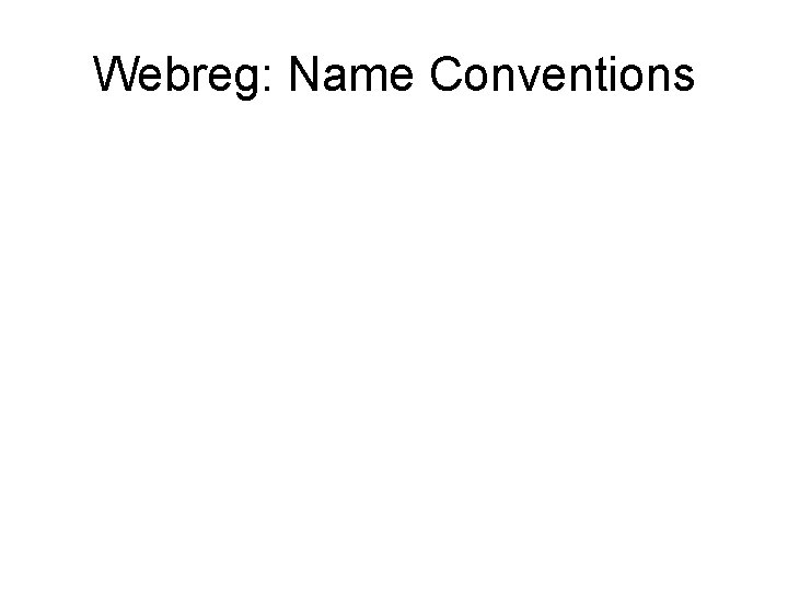 Webreg: Name Conventions • Each additional pc for the same user is registered with