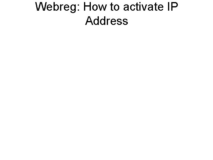 Webreg: How to activate IP Address • After a new ID is saved on