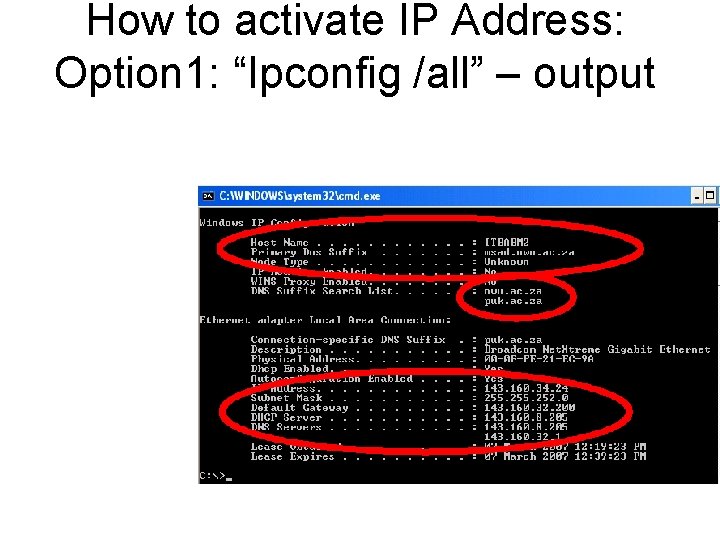 How to activate IP Address: Option 1: “Ipconfig /all” – output • DHCP gives