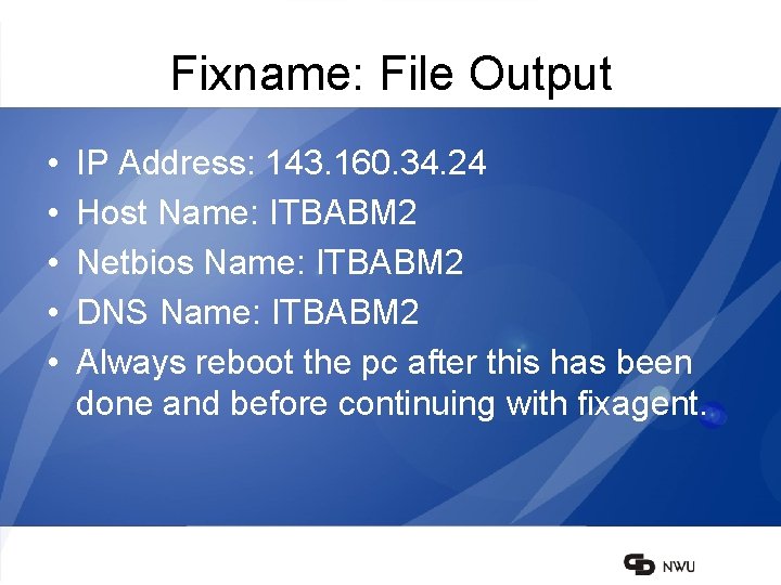 Fixname: File Output • • • IP Address: 143. 160. 34. 24 Host Name: