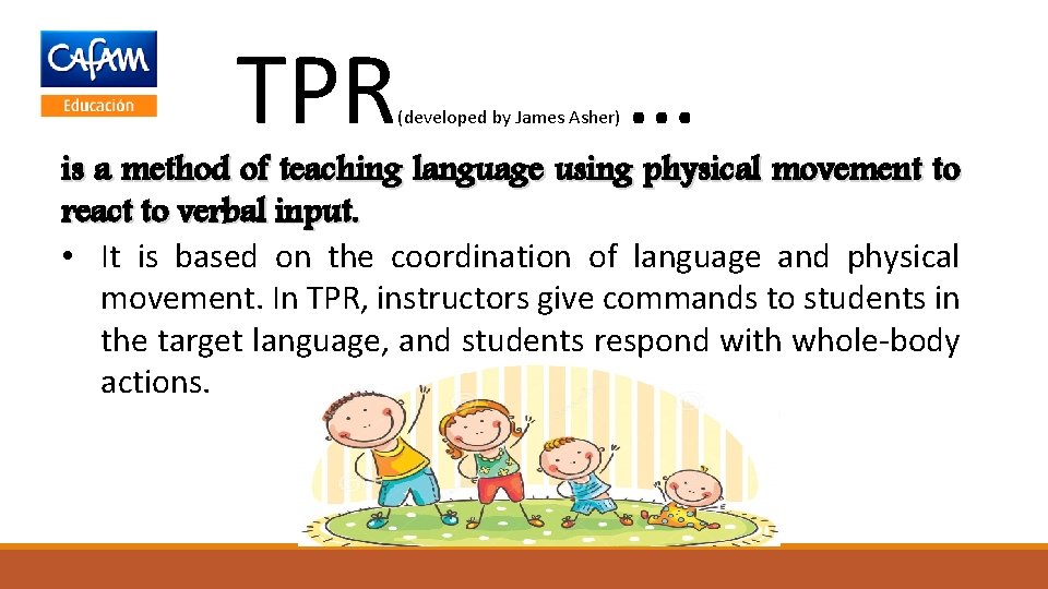 TPR (developed by James Asher) … is a method of teaching language using physical
