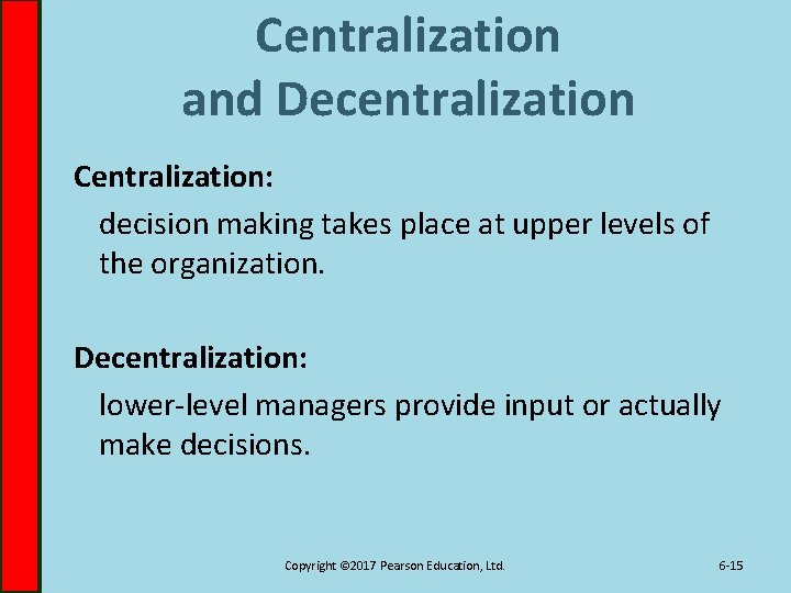 Centralization and Decentralization Centralization: decision making takes place at upper levels of the organization.