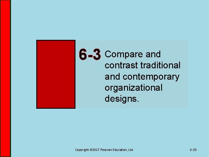 6 -3 Compare and contrast traditional and contemporary organizational designs. Copyright © 2017 Pearson