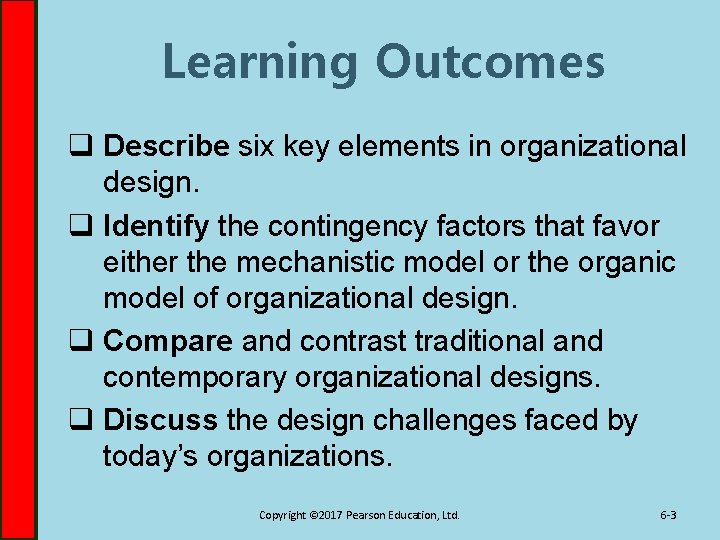 Learning Outcomes q Describe six key elements in organizational design. q Identify the contingency