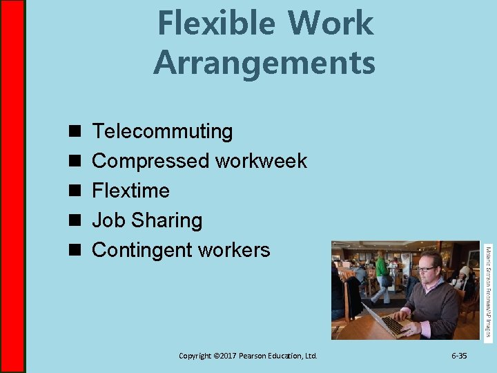 Flexible Work Arrangements n n n Telecommuting Compressed workweek Flextime Job Sharing Contingent workers