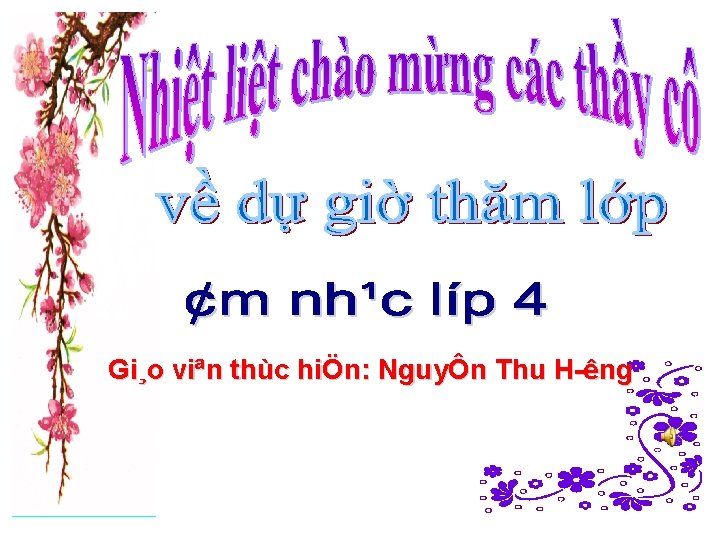 Gi¸o viªn thùc hiÖn: NguyÔn Thu H êng 