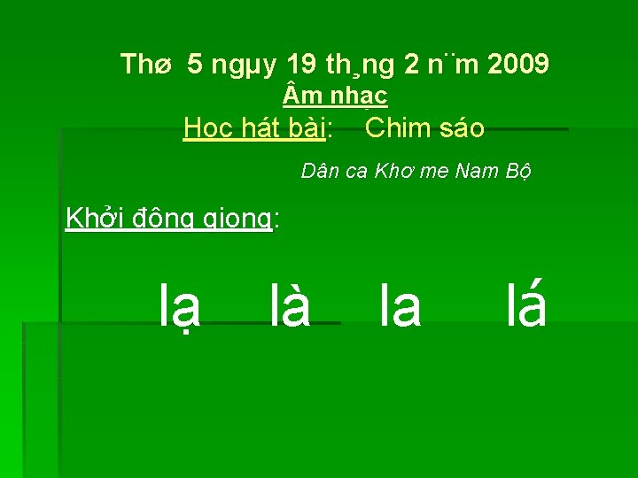 Thø 5 ngµy 19 th¸ng 2 n¨m 2009 m nhạc Học hát bài: Chim