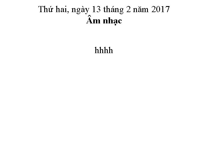 Thứ hai, ngày 13 tháng 2 năm 2017 m nhạc hhhh 