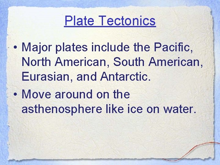 Plate Tectonics • Major plates include the Pacific, North American, South American, Eurasian, and