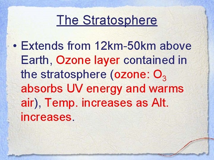 The Stratosphere • Extends from 12 km-50 km above Earth, Ozone layer contained in