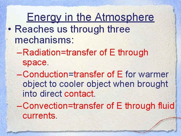 Energy in the Atmosphere • Reaches us through three mechanisms: – Radiation=transfer of E