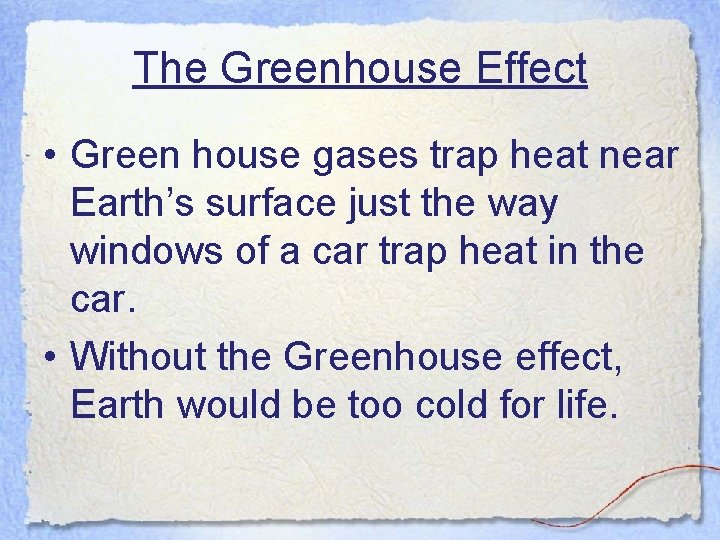 The Greenhouse Effect • Green house gases trap heat near Earth’s surface just the