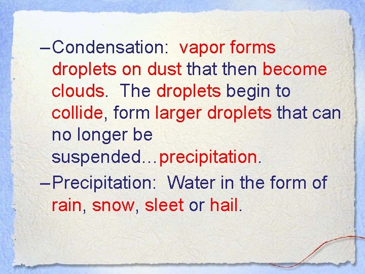 – Condensation: vapor forms droplets on dust that then become clouds. The droplets begin