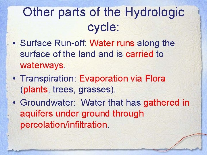 Other parts of the Hydrologic cycle: • Surface Run-off: Water runs along the surface