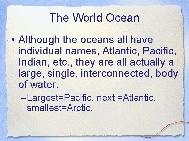 The World Ocean • Although the oceans all have individual names, Atlantic, Pacific, Indian,