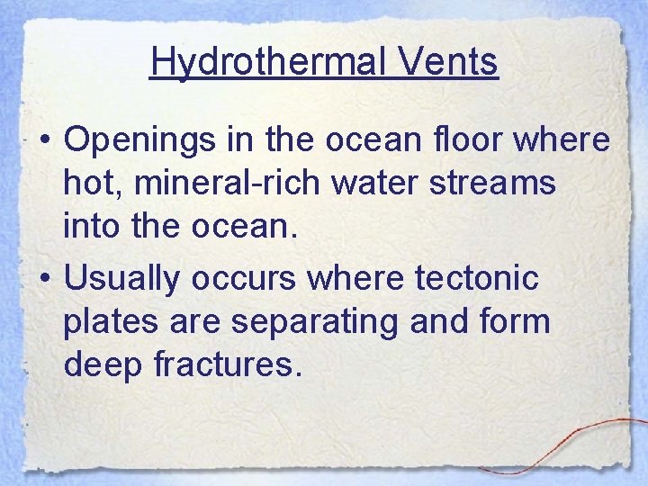 Hydrothermal Vents • Openings in the ocean floor where hot, mineral-rich water streams into