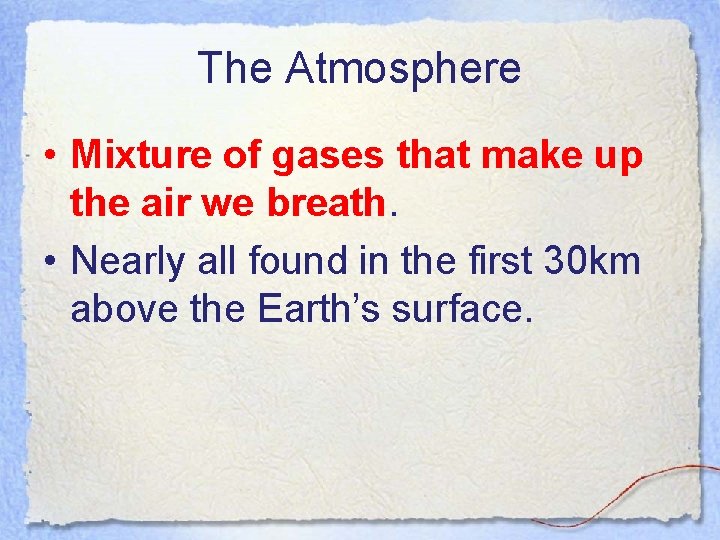 The Atmosphere • Mixture of gases that make up the air we breath. •