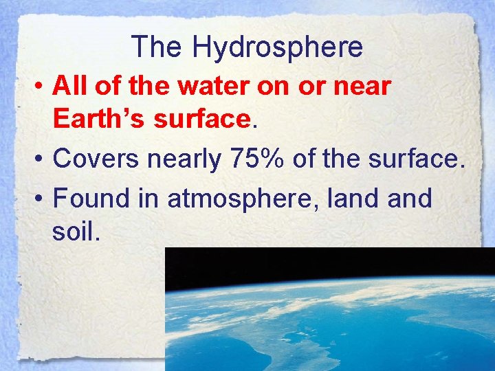 The Hydrosphere • All of the water on or near Earth’s surface. • Covers