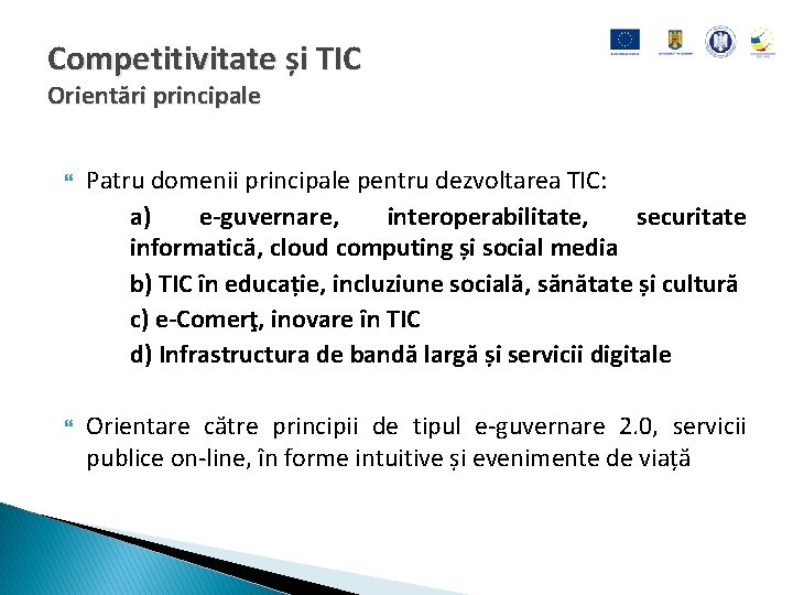 Competitivitate și TIC Orientări principale Patru domenii principale pentru dezvoltarea TIC: a) e-guvernare, interoperabilitate,