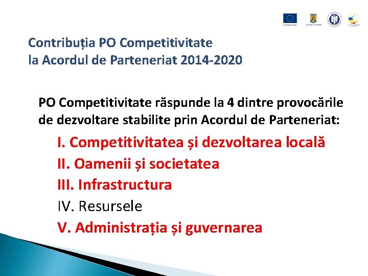 Contribuția PO Competitivitate la Acordul de Parteneriat 2014 -2020 PO Competitivitate răspunde la 4