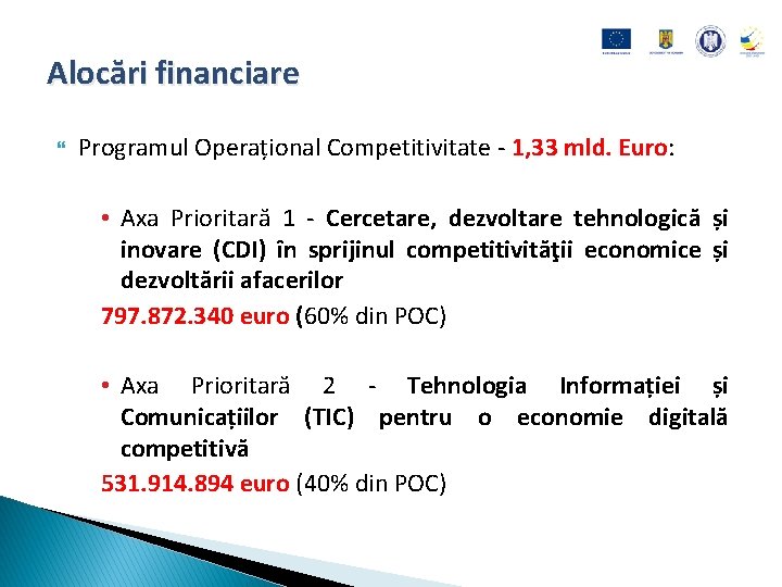 Alocări financiare Programul Operațional Competitivitate - 1, 33 mld. Euro: • Axa Prioritară 1