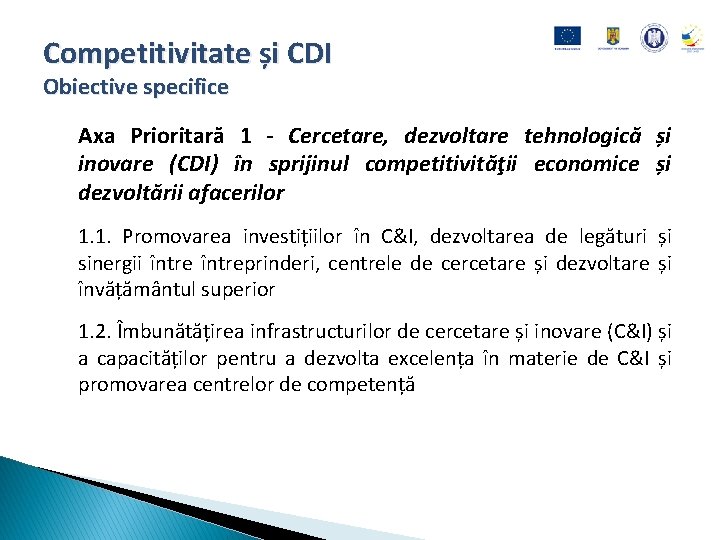 Competitivitate și CDI Obiective specifice Axa Prioritară 1 - Cercetare, dezvoltare tehnologică și inovare