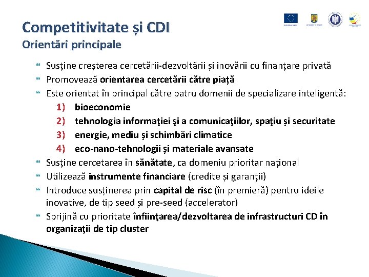 Competitivitate și CDI Orientări principale Susține creșterea cercetării-dezvoltării și inovării cu finanțare privată Promovează