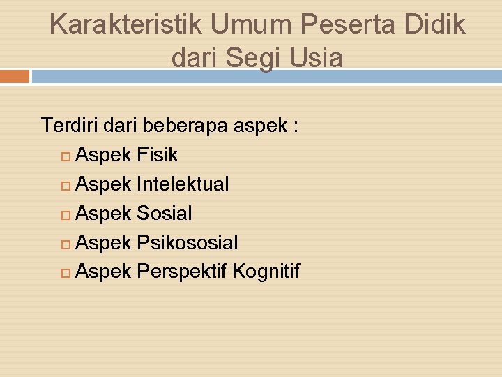 Karakteristik Umum Peserta Didik dari Segi Usia Terdiri dari beberapa aspek : Aspek Fisik