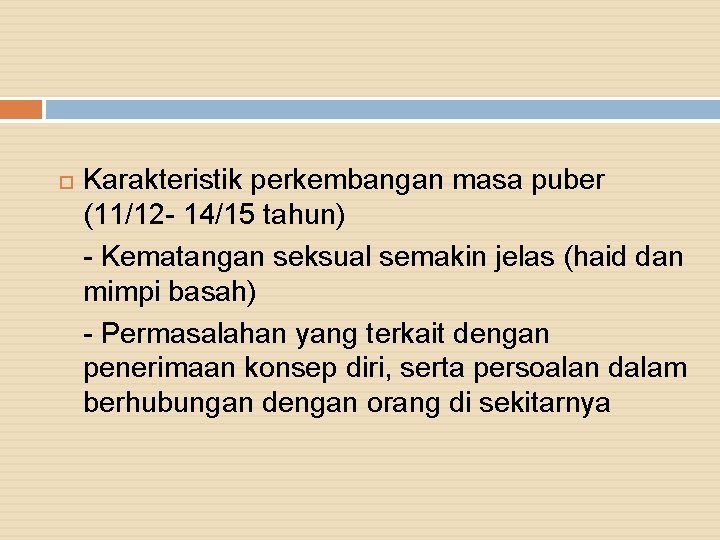  Karakteristik perkembangan masa puber (11/12 - 14/15 tahun) - Kematangan seksual semakin jelas