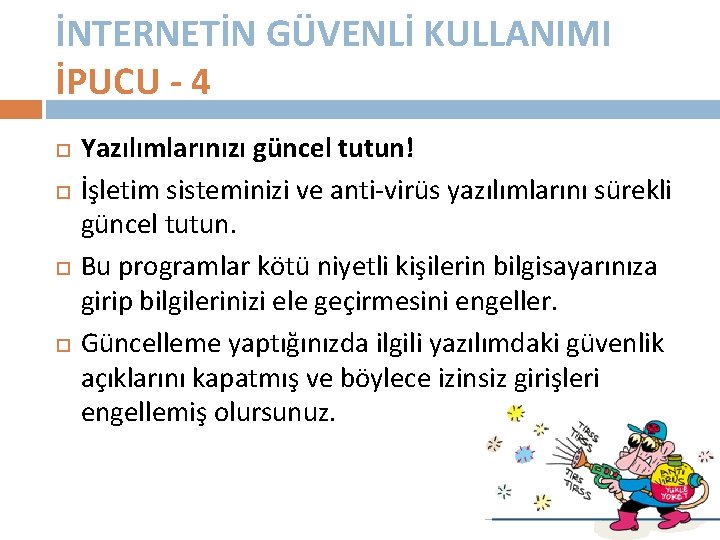 İNTERNETİN GÜVENLİ KULLANIMI İPUCU - 4 Yazılımlarınızı güncel tutun! İşletim sisteminizi ve anti-virüs yazılımlarını