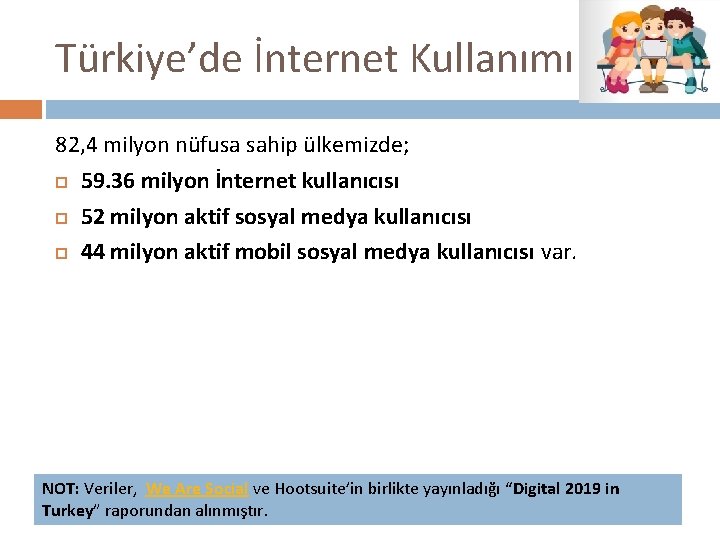 Türkiye’de İnternet Kullanımı 82, 4 milyon nüfusa sahip ülkemizde; 59. 36 milyon İnternet kullanıcısı