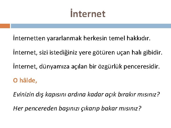 İnternetten yararlanmak herkesin temel hakkıdır. İnternet, sizi istediğiniz yere götüren uçan halı gibidir. İnternet,