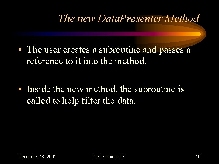 The new Data. Presenter Method • The user creates a subroutine and passes a