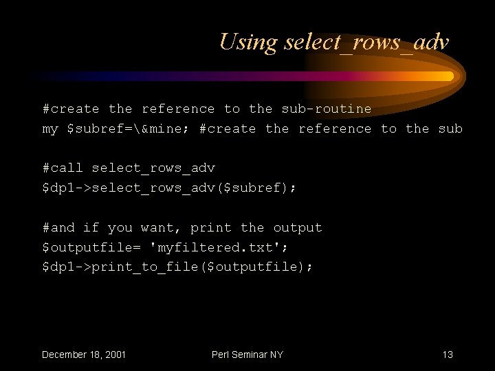 Using select_rows_adv #create the reference to the sub-routine my $subref=&mine; #create the reference to