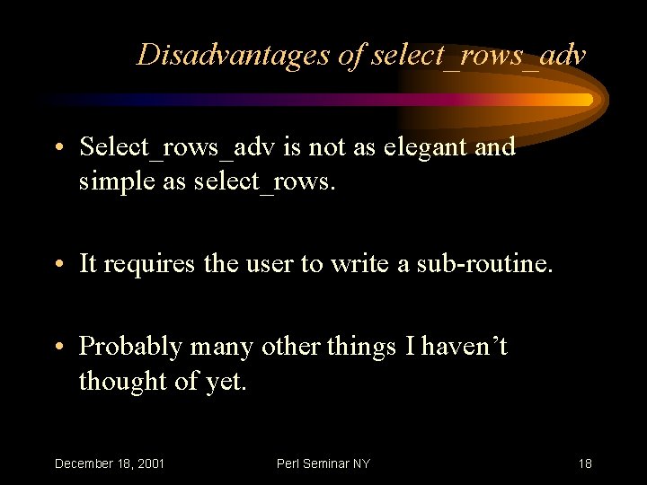 Disadvantages of select_rows_adv • Select_rows_adv is not as elegant and simple as select_rows. •