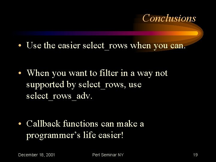 Conclusions • Use the easier select_rows when you can. • When you want to