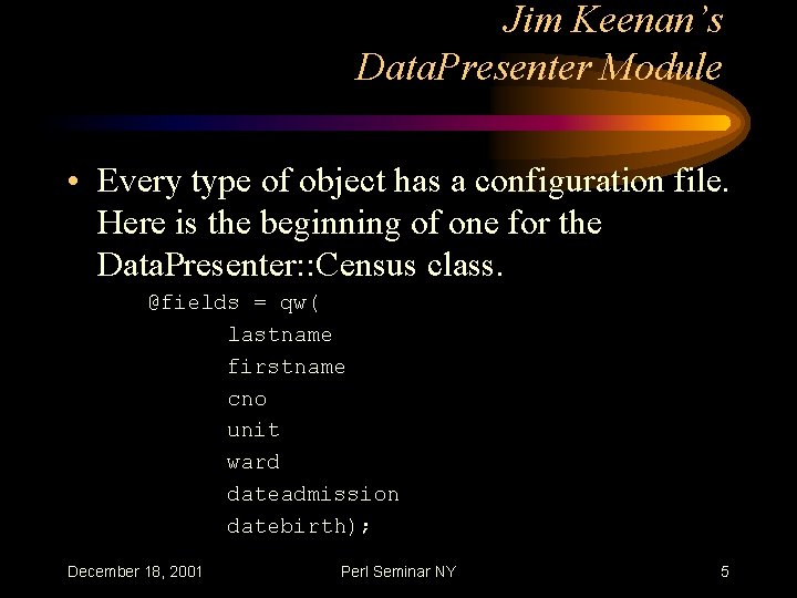 Jim Keenan’s Data. Presenter Module • Every type of object has a configuration file.