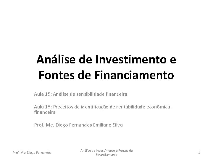 Análise de Investimento e Fontes de Financiamento Aula 15: Análise de sensibilidade financeira Aula