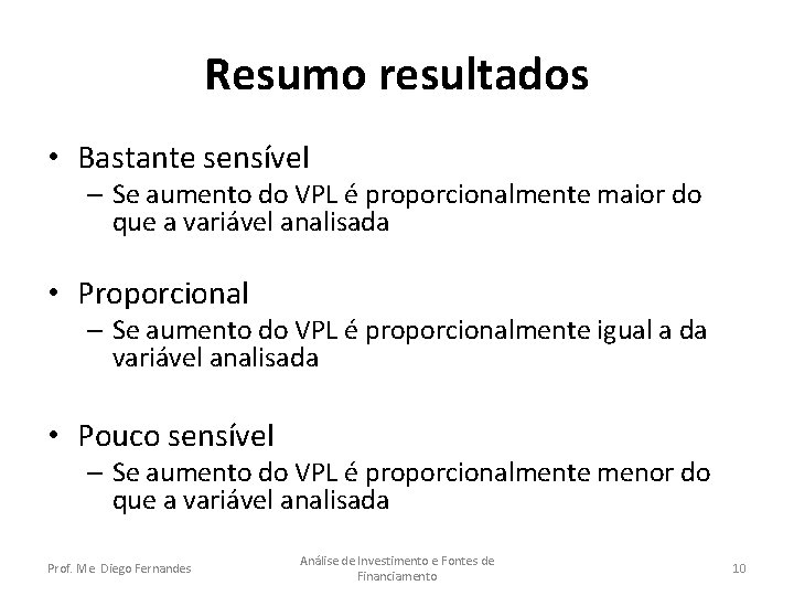 Resumo resultados • Bastante sensível – Se aumento do VPL é proporcionalmente maior do