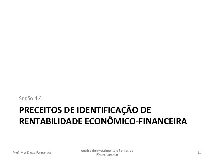 Seção 4. 4 PRECEITOS DE IDENTIFICAÇÃO DE RENTABILIDADE ECONÔMICO-FINANCEIRA Prof. Me. Diego Fernandes Análise