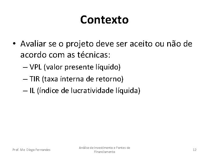 Contexto • Avaliar se o projeto deve ser aceito ou não de acordo com