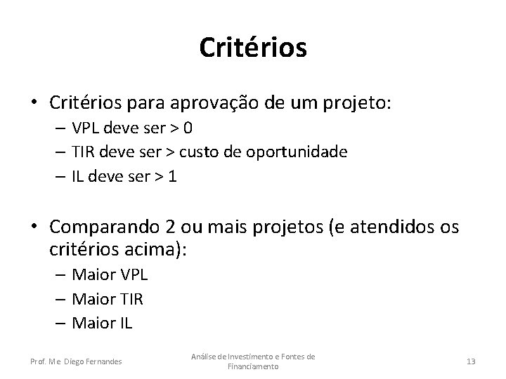 Critérios • Critérios para aprovação de um projeto: – VPL deve ser > 0